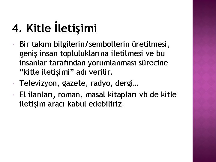 4. Kitle İletişimi Bir takım bilgilerin/sembollerin üretilmesi, geniş insan topluluklarına iletilmesi ve bu insanlar