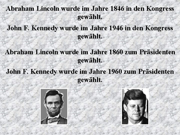 Abraham Lincoln wurde im Jahre 1846 in den Kongress gewählt. John F. Kennedy wurde