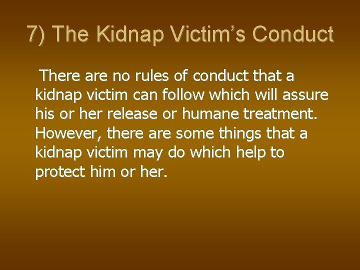 7) The Kidnap Victim’s Conduct There are no rules of conduct that a kidnap