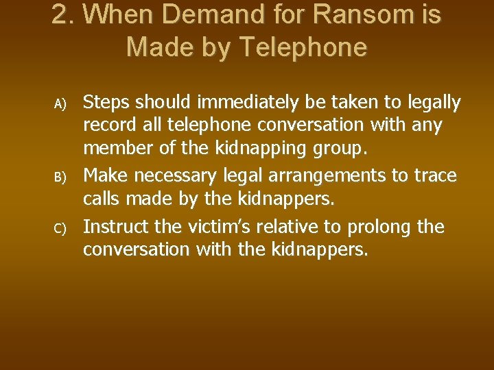 2. When Demand for Ransom is Made by Telephone A) B) C) Steps should