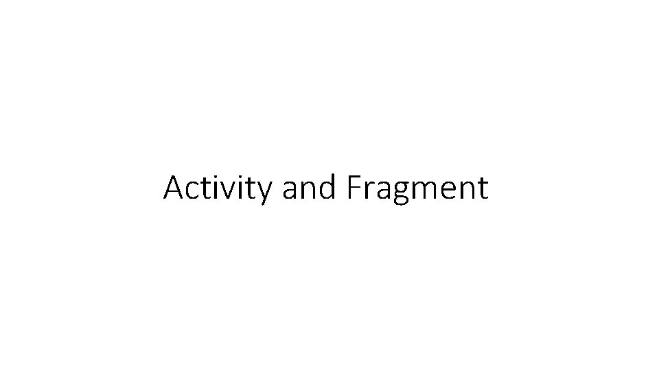 Activity and Fragment 