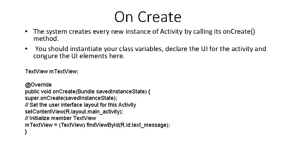 On Create • The system creates every new instance of Activity by calling its