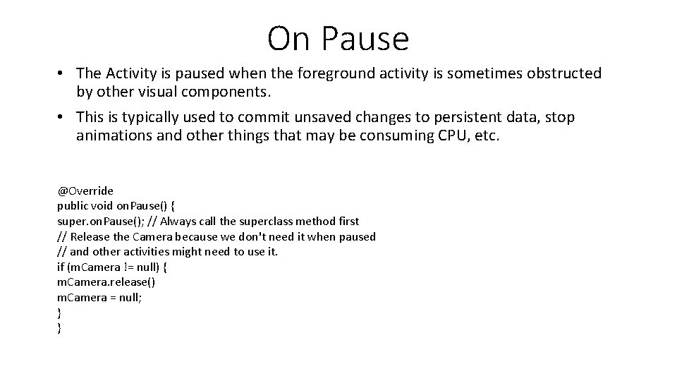 On Pause • The Activity is paused when the foreground activity is sometimes obstructed