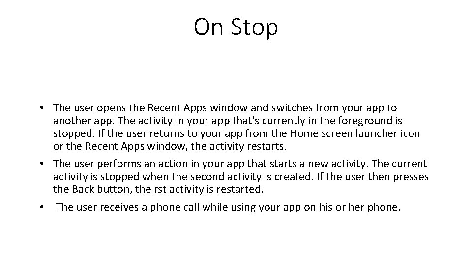 On Stop • The user opens the Recent Apps window and switches from your