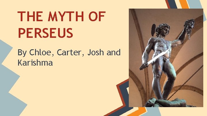 THE MYTH OF PERSEUS By Chloe, Carter, Josh and Karishma 