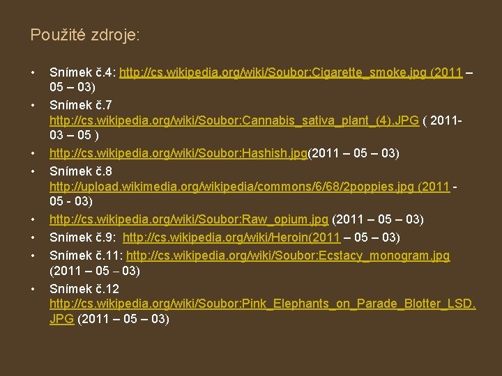 Použité zdroje: • • Snímek č. 4: http: //cs. wikipedia. org/wiki/Soubor: Cigarette_smoke. jpg (2011