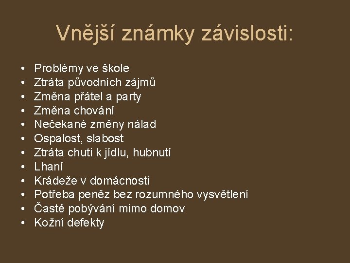 Vnější známky závislosti: • • • Problémy ve škole Ztráta původních zájmů Změna přátel