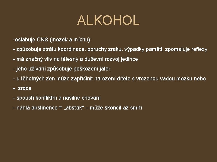 ALKOHOL -oslabuje CNS (mozek a míchu) - způsobuje ztrátu koordinace, poruchy zraku, výpadky paměti,