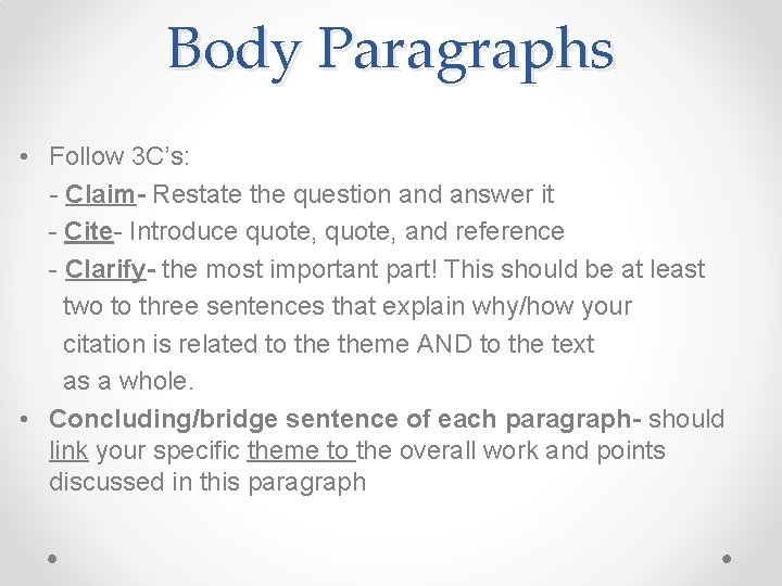 Body Paragraphs • Follow 3 C’s: - Claim- Restate the question and answer it