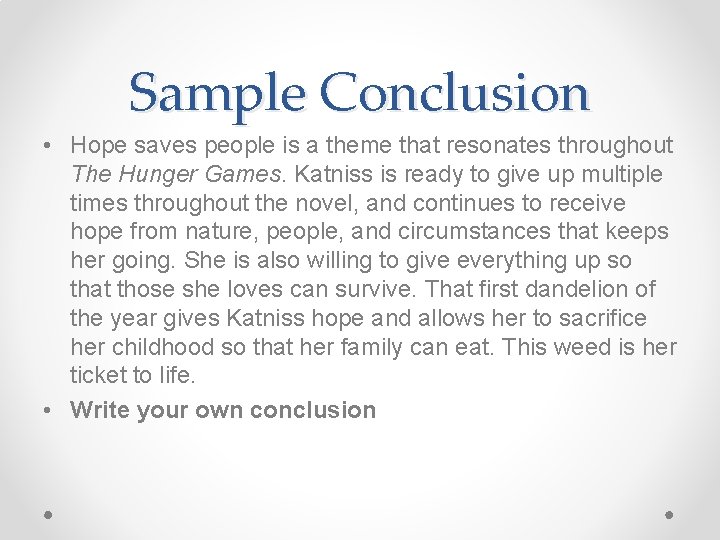 Sample Conclusion • Hope saves people is a theme that resonates throughout The Hunger