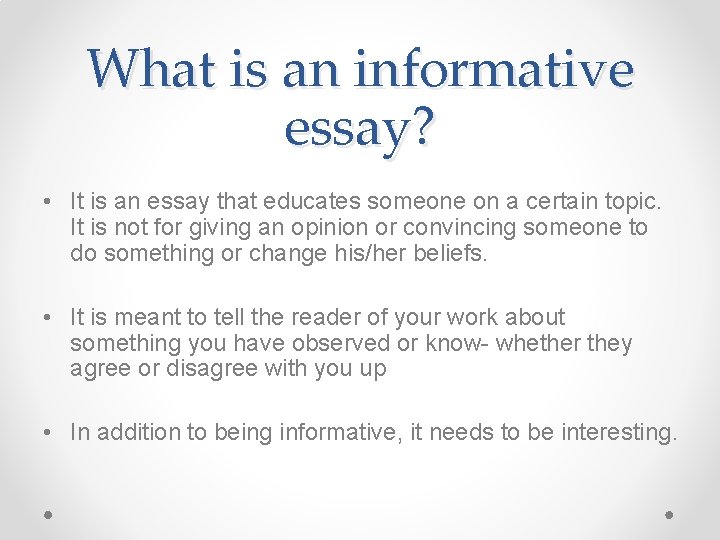 What is an informative essay? • It is an essay that educates someone on
