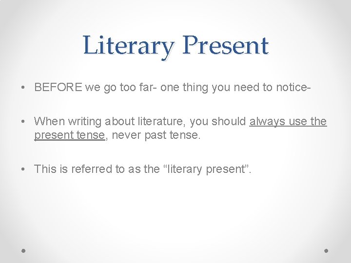 Literary Present • BEFORE we go too far- one thing you need to notice