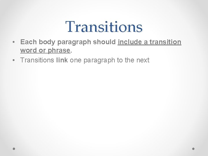 Transitions • Each body paragraph should include a transition word or phrase. • Transitions