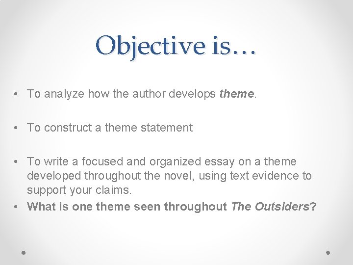 Objective is… • To analyze how the author develops theme. • To construct a