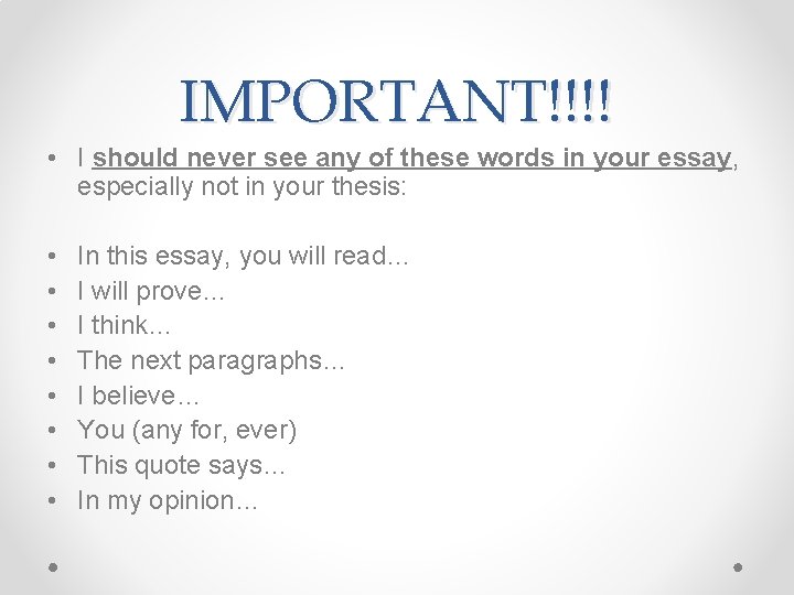 IMPORTANT!!!! • I should never see any of these words in your essay, especially