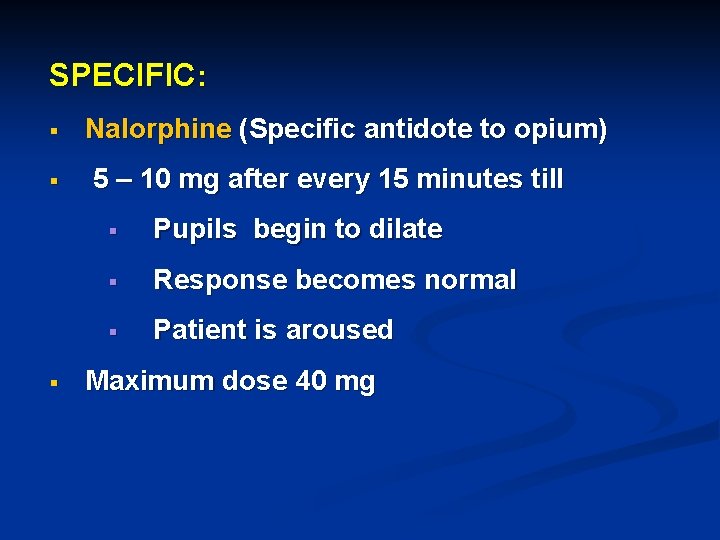 SPECIFIC: § § § Nalorphine (Specific antidote to opium) 5 – 10 mg after