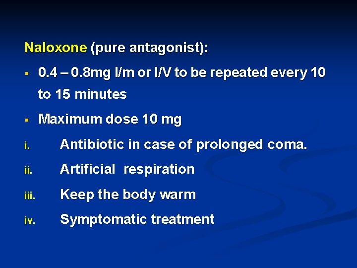 Naloxone (pure antagonist): § 0. 4 – 0. 8 mg I/m or I/V to