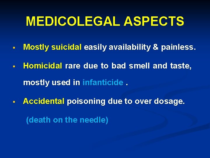 MEDICOLEGAL ASPECTS § Mostly suicidal easily availability & painless. § Homicidal rare due to