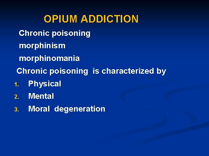 OPIUM ADDICTION Chronic poisoning morphinism morphinomania Chronic poisoning is characterized by 1. Physical 2.