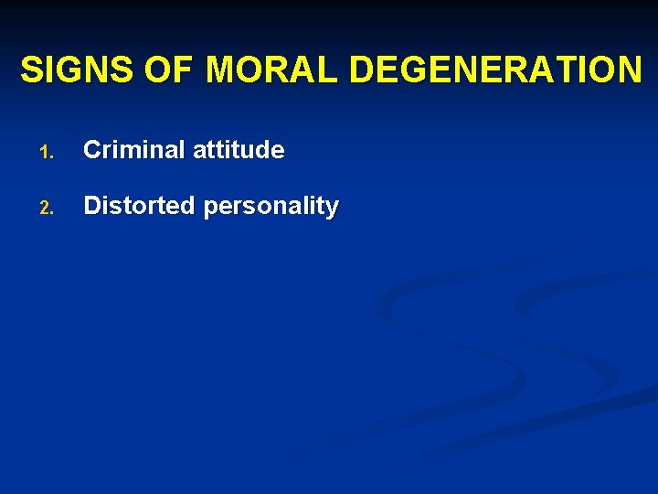 SIGNS OF MORAL DEGENERATION 1. Criminal attitude 2. Distorted personality 