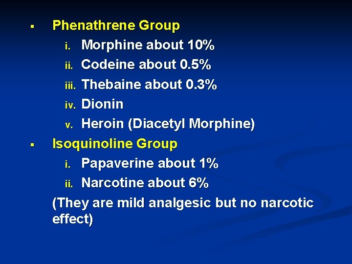§ § Phenathrene Group i. Morphine about 10% ii. Codeine about 0. 5% iii.