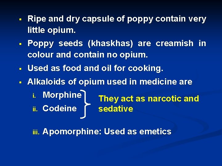 § Ripe and dry capsule of poppy contain very little opium. § Poppy seeds