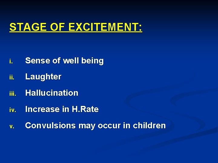 STAGE OF EXCITEMENT: i. Sense of well being ii. Laughter iii. Hallucination iv. Increase