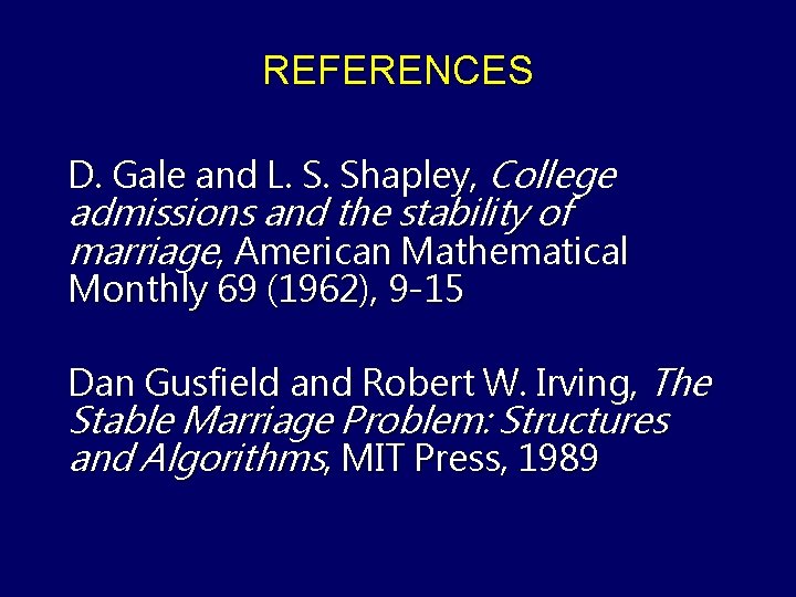 REFERENCES D. Gale and L. S. Shapley, College admissions and the stability of marriage,