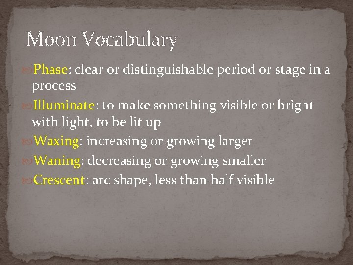  Moon Vocabulary Phase: clear or distinguishable period or stage in a process Illuminate: