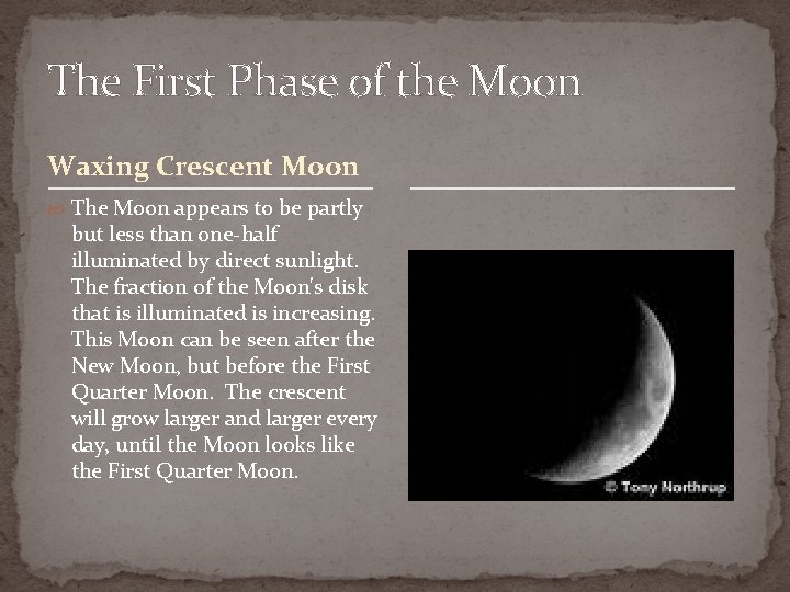 The First Phase of the Moon Waxing Crescent Moon The Moon appears to be