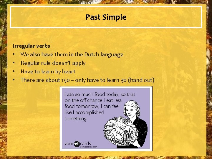 Past Simple Irregular verbs • We also have them in the Dutch language •