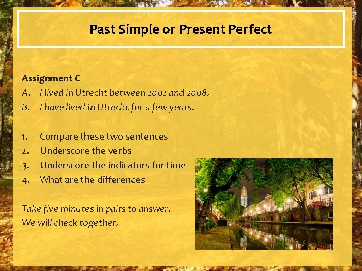 Past Simple or Present Perfect Assignment C A. I lived in Utrecht between 2002