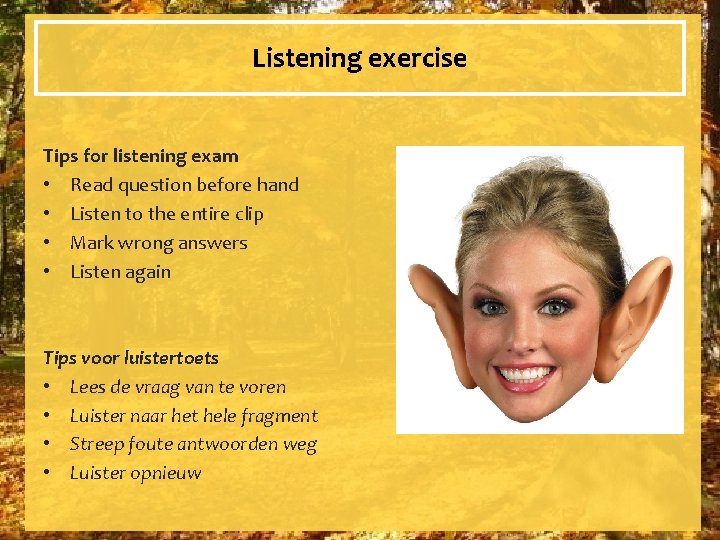 Listening exercise Tips for listening exam • Read question before hand • Listen to