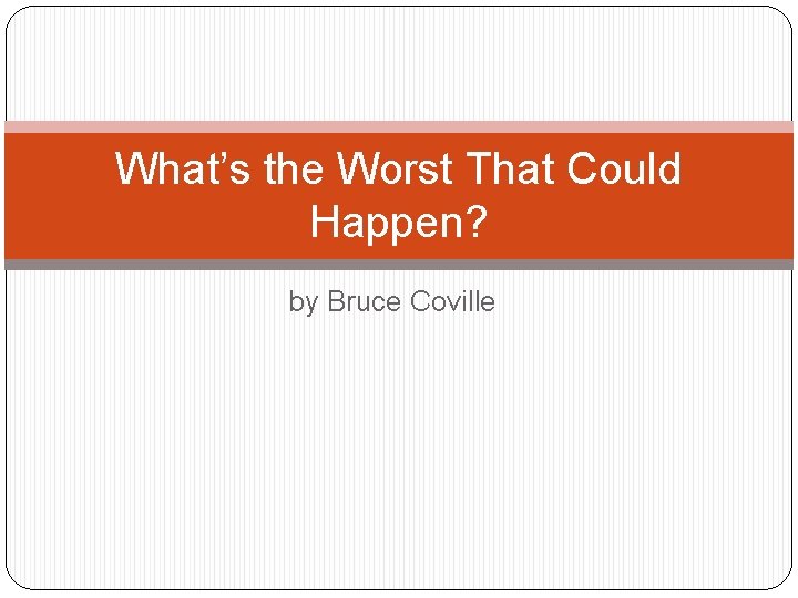 What’s the Worst That Could Happen? by Bruce Coville 