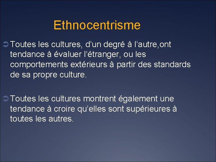 Ethnocentrisme Ü Toutes les cultures, d’un degré à l’autre, ont tendance à évaluer l’étranger,