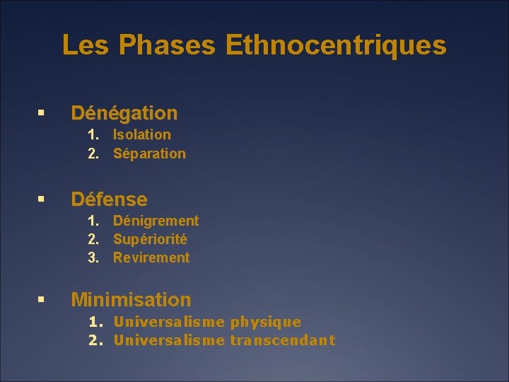 Les Phases Ethnocentriques § Dénégation 1. Isolation 2. Séparation § Défense 1. 2. 3.