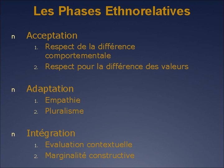 Les Phases Ethnorelatives n Acceptation 1. 2. n Adaptation 1. 2. n Respect de