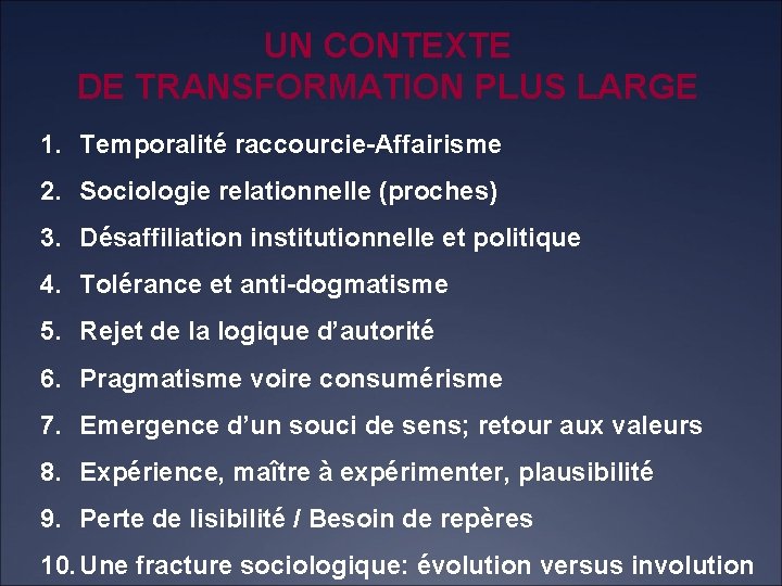 UN CONTEXTE DE TRANSFORMATION PLUS LARGE 1. Temporalité raccourcie-Affairisme 2. Sociologie relationnelle (proches) 3.