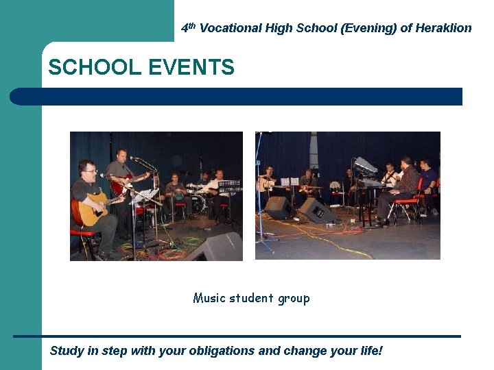 4 th Vocational High School (Evening) of Heraklion SCHOOL EVENTS Music student group Study