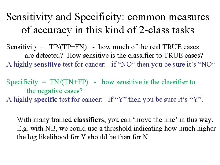 Sensitivity and Specificity: common measures of accuracy in this kind of 2 -class tasks