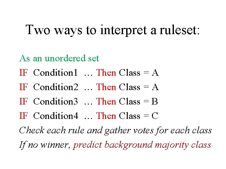 Two ways to interpret a ruleset: As an unordered set IF Condition 1 …