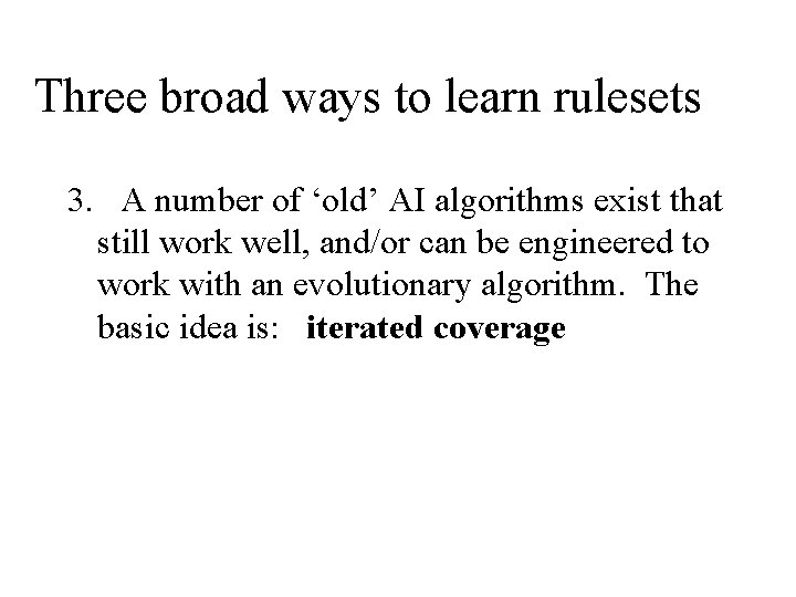 Three broad ways to learn rulesets 3. A number of ‘old’ AI algorithms exist