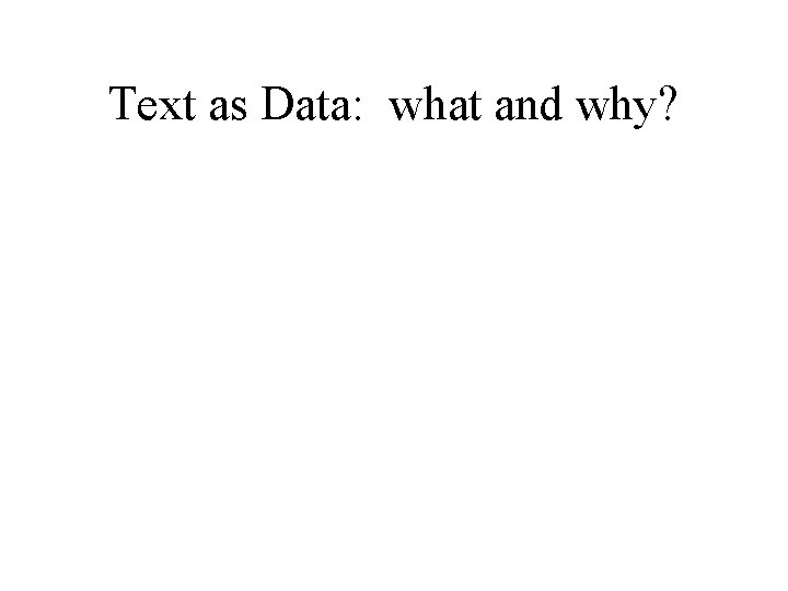 Text as Data: what and why? 