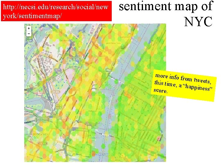 http: //necsi. edu/research/social/new york/sentimentmap/ sentiment map of NYC more info from tweet s, this
