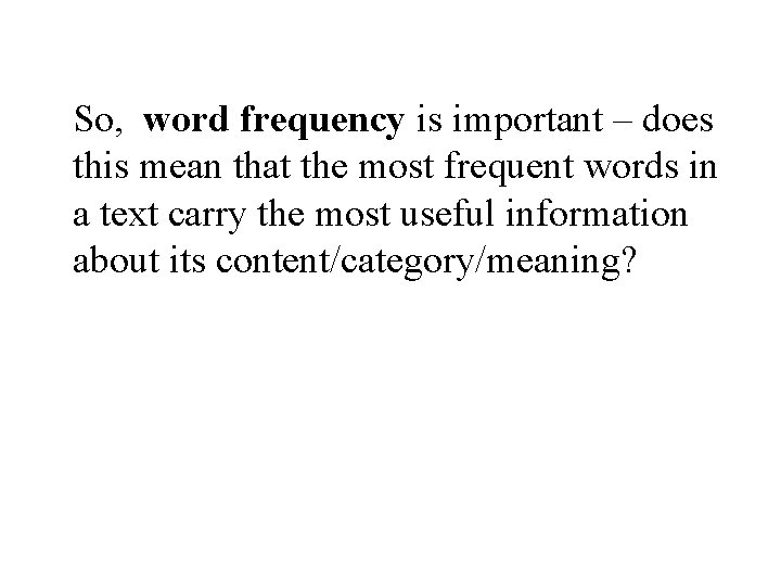 So, word frequency is important – does this mean that the most frequent words