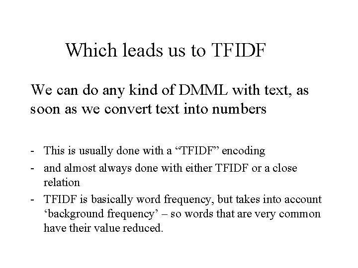 Which leads us to TFIDF We can do any kind of DMML with text,