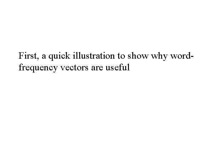 First, a quick illustration to show why wordfrequency vectors are useful 