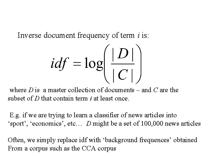 Inverse document frequency of term i is: where D is a master collection of