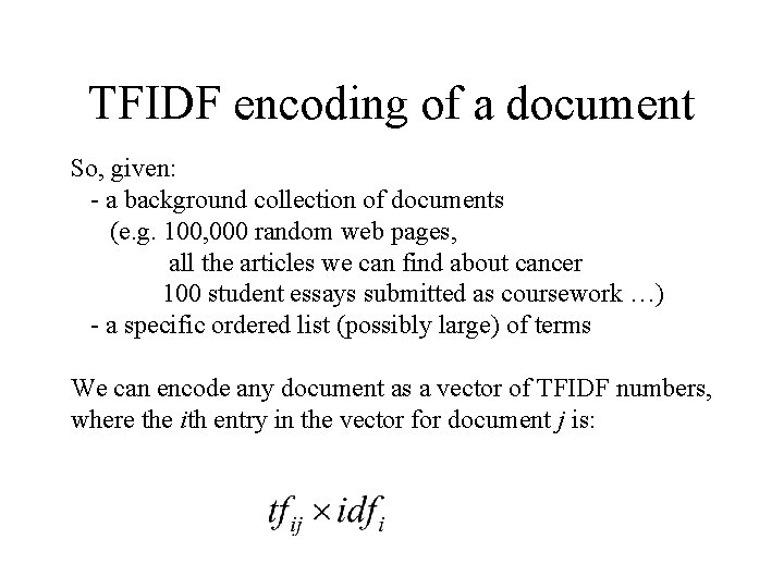 TFIDF encoding of a document So, given: - a background collection of documents (e.