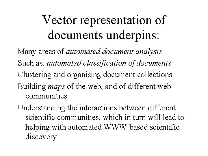 Vector representation of documents underpins: Many areas of automated document analysis Such as: automated